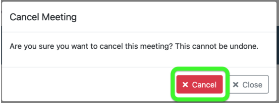 Watermark Student Meetings dialogue pop up box that reads "Cancel Meeting; Are you sure you want to cancel this meeting? This cannot be undone." with a red 'Cancel' button that's highlighted, or at 'Close' button