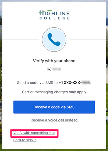 Highline Sign In Page to enter the MyApps Dashboard, using your myHighline Username and Password. Once signed in, this screen will show, asking you to verify your identity using a security method you set up. 'By Phone' is a default, which would send a code via SMS to the phone number you set up (carrier messaging rates may apply). There is a link below to "Verify with something else" that is highlighted.
