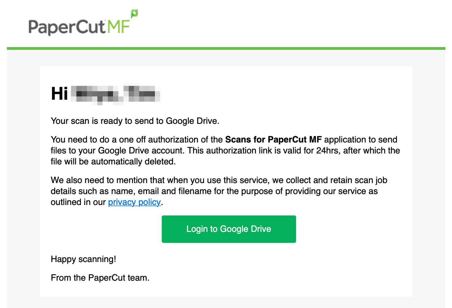 Screenshot of the PaperCut email stating your scan is ready to send to Google. It reads "You must do a one off authorization of the Scans for PaperCut MF application to send files to your Google Drive account. This authorization link is valid for 24hrs, after which the file will be automatically deleted. We also need to mention that when you use this service, we collect and retain scan job details such as name, email and filename for the purpose of providing our service as outlined in our privacy policy."