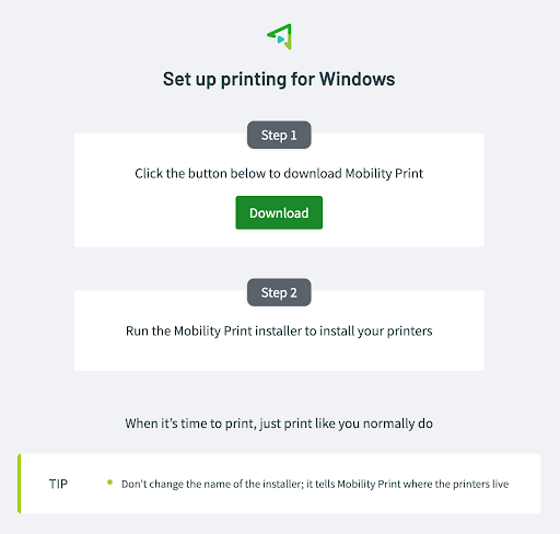 Screenshot from PaperCut Mobility Print set up for Windows, showing the steps: 1, "Click the button below to download Mobility Print" with a green download button, and 2, "Run the Mobility Print installer to install your printers." Below it reads "When it's time to print, just print like you normally do." and "Tip: Don't Change the name of the installer; it tells Mobility Print where the printers live."