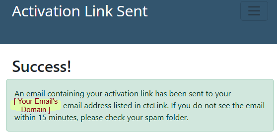Confirmation that the self-service myHighline Student Account Activation form was successful and you will be receiving an email from helpdesk@highline.edu to the email address we have on file for you. The Activation Link will expire after 30 minutes. If you do not see the email after 15 minutes, check your spam folder.